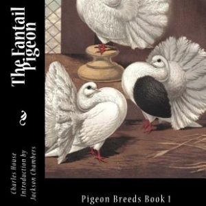 The Fantail Pigeon: Pigeon Breeds Book 1