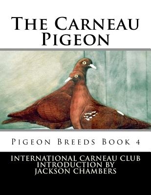 The Carneau Pigeon: Pigeon Breeds Book 4