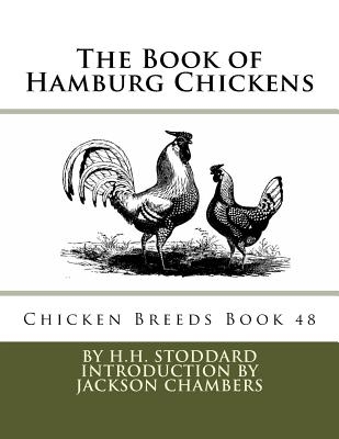 The Book of Hamburg Chickens: Chicken Breeds Book 48