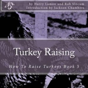 Turkey Raising: How To Raise Turkeys Book 5