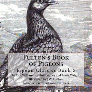 Fulton's Book of Pigeons: Pigeon Classics Book 5
