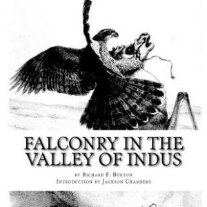 Falconry in the Valley of Indus: or Falconry in Pakistan and India