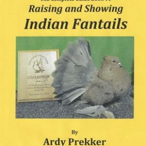 The Complete Guide Book To Raising and Showing Indian Fantails