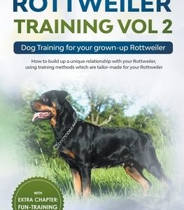 Rottweiler Training Vol 2 - Dog Training for Your Grown-up Rottweiler