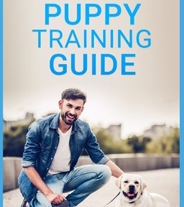 Puppy Training Guide: Basic Dog Training, Potty Training, and Everything Else You Need to Raise the Perfect Dog with Love! A Step-by-Step Gu