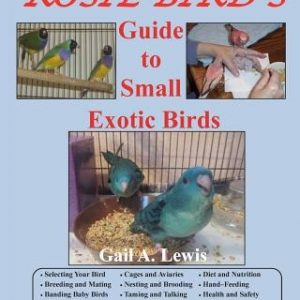 Rosie Bird's Guide to Small Exotic Birds: Bird Care Extraordinaire