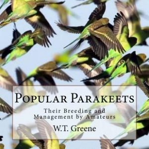 Popular Parakeets: Their Breeding and Management by Amateurs