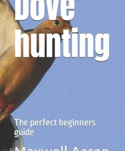 Dove hunting: The perfect beginners guide