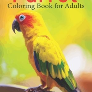 Parrot Coloring Book For Adults: An Adults Coloring Parrot design for Relieving Stress & Relaxation.