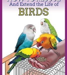 How to Rescue and Extend the Life of Birds, Parrots and Lovebirds