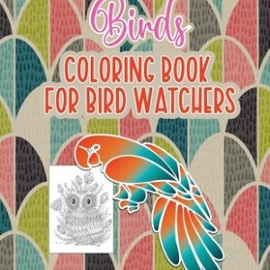Bird's Coloring Book for Birdwatchers: An Adult Coloring Book with Birds and Flowers Pattern Collection for Relaxation and Stress Relief, 52 Cute Bird