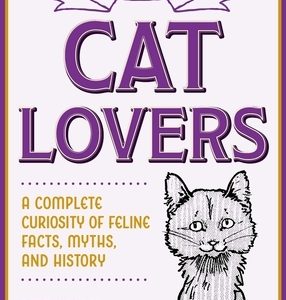 The Little Book of Lore for Cat Lovers: A Complete Curiosity of Feline Facts, Myths, and History