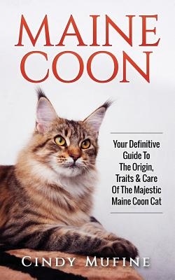 Maine Coon: Your Definitive Guide to The Origin, Traits & Care Of The Majestic Maine Coon Cat