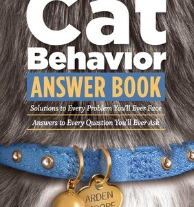 The Cat Behavior Answer Book: Solutions to Every Problem You'll Ever Face; Answers to Every Question You'll Ever Ask