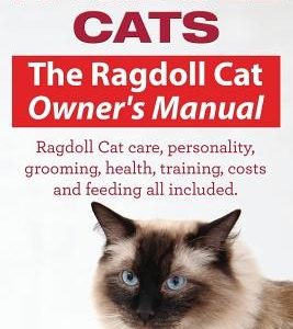 Ragdoll Cats. The Ragdoll Cat Owners Manual. Ragdoll Cat care, personality, grooming, health, training, costs and feeding all included.