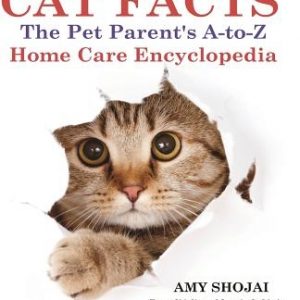 Cat Facts: THE PET PARENTS A-to-Z HOME CARE ENCYCLOPEDIA: Kitten to Adult, Disease & Prevention, Cat Behavior Veterinary Care, Fi