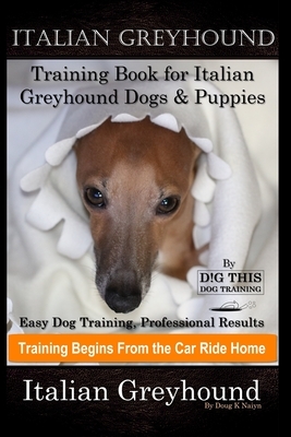 Italian Greyhound Training Book for Italian Greyhound Dogs & Puppies By D!G THIS DOG Training, Easy Dog Training, Professional Results, Training Begin