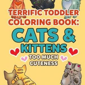 Coloring Books for Toddlers: Cats & Kittens Too Much Cuteness: Cute Kitties to Color for Early Childhood Learning, Preschool Prep, and Success at S