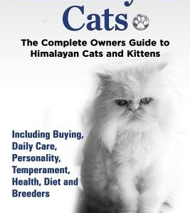 Himalayan Cats, The Complete Owners Guide to Himalayan Cats and Kittens Including Buying, Daily Care, Personality, Temperament, Health, Diet and Breed
