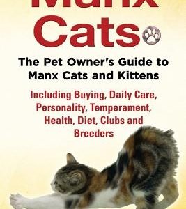 Manx Cats, The Pet Owner's Guide to Manx Cats and Kittens, Including Buying, Daily Care, Personality, Temperament, Health, Diet, Clubs and Breeders