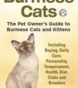 Burmese Cats, The Pet Owner's Guide to Burmese Cats and Kittens Including Buying, Daily Care, Personality, Temperament, Health, Diet, Clubs and Breede