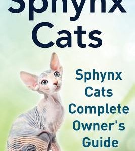 Sphynx Cats. Sphynx Cats Complete Owner's Guide.