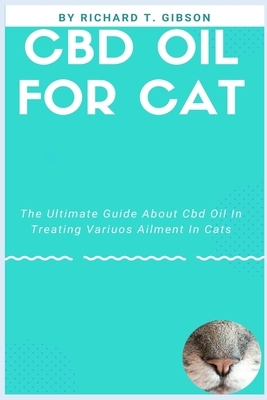 CBD Oil for Cat: The Ultimate Guide About Cbd Oil In Treating Variuos Ailment In Cats