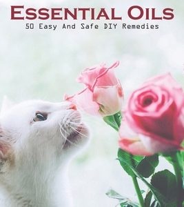 Pet-friendly Essential Oils 50 Easy And Safe Diy Remedies: How To Use Essential Oils