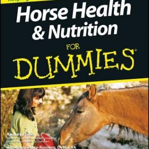 Horse Health and Nutrition for Dummies