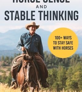 Horse Sense and Stable Thinking: 100+ Ways to Stay Safe With Horses