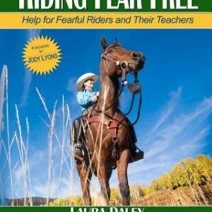 Riding Fear Free: Help for Fearful Riders and Their Teachers