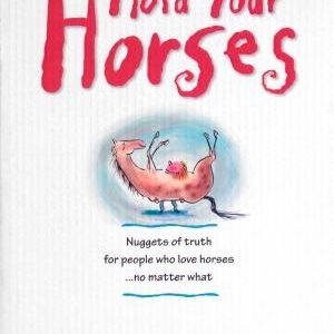 Hold Your Horses: Nuggets of Truth for People Who Love Horses...No Matter What