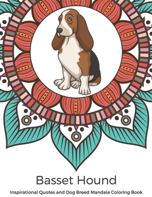 Basset Hound Inspirational Quotes and Dog Breed Mandala Coloring Book: Great Gift for Pet Owners and Lovers of Dogs. Color in Black and White Pattern