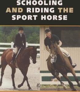 Schooling and Riding the Sport Horse: A Modern American Hunter/Jumper System