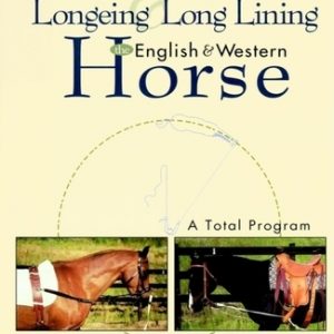 Longeing and Long Lining, the English and Western Horse: A Total Program