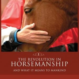 The Revolution in Horsemanship: And What It Means to Mankind