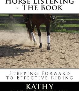 Horse Listening: The Book: Stepping Forward to Effective Riding