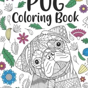 Pug Coloring Book: A Cute Adult Coloring Books for Pug Owner, Best Gift for Dog Lovers