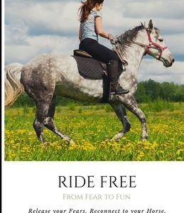 Ride Free: From Fear to Fun: Release Your Fears, Reconnect to Your Horse, and Ride with Confidence