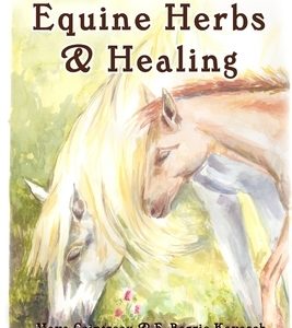 Equine Herbs & Healing: An Earth Lodge Guide to Horse Wellness