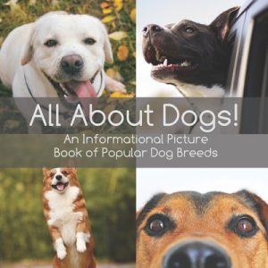 All About Dogs!: An informational picture book of popular dog breeds