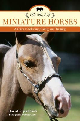 The Book of Miniature Horses: A Guide to Selecting, Caring, and Training, 2nd Edition