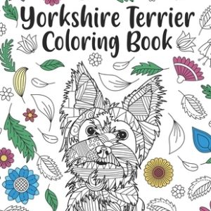 Yorkshire Terrier Coloring Book: A Cute Adult Coloring Books for Yorkie Owner, Best Gift for Dog Lovers