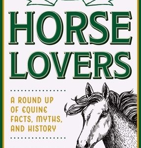 The Little Book of Lore for Horse Lovers: A Round Up of Equine Facts, Myths, and History