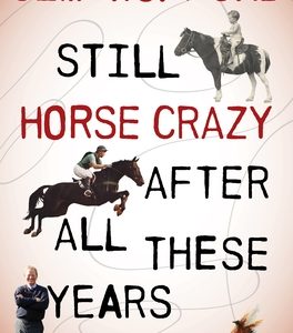 Still Horse Crazy After All These Years: If It Didn't Happen This Way, It Should Have
