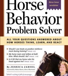 The Horse Behavior Problem Solver: All Your Questions Answered about How Horses Think, Learn, and React