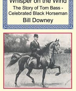 Whisper on the Wind: The Story of Tom Bass - Celebrated Black Horseman