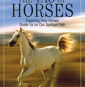 The Tao of Horses: Exploring How Horses Guide Us on Our Spiritual Path