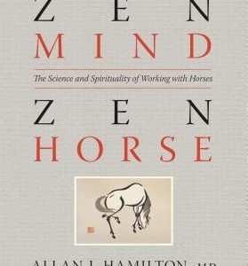 Zen Mind, Zen Horse: The Science and Spirituality of Working with Horses
