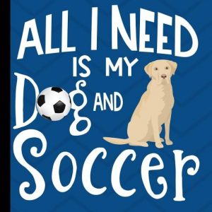 All I Need Is My Dog And Soccer: Yellow Labrador School Notebook 100 Pages Wide Ruled Paper